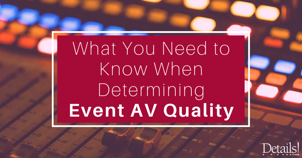 What You Need to Know When Determining Event AV Quality Details!